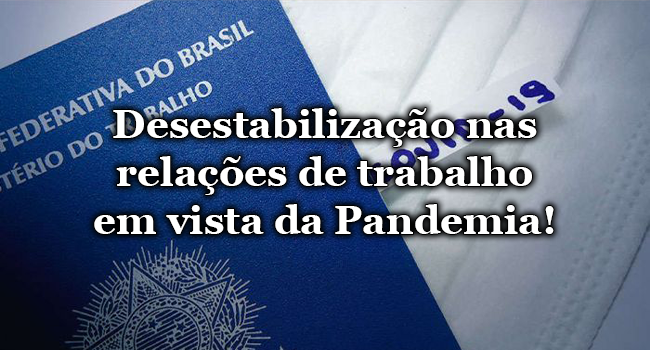 Desestabilização nas relações de trabalho em vista da Pandemia!